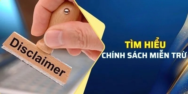 Tìm hiểu chung về miễn trừ trách nhiệm