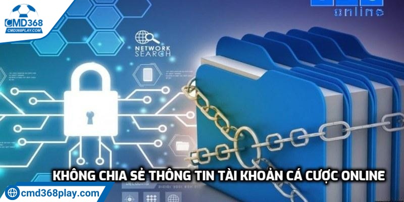 Không chia sẻ thông tin tài khoản cá cược online