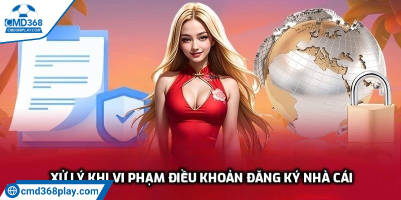 Xử lý khi vi phạm điều khoản đăng ký nhà cái