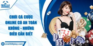 Chơi cá cược online có an toàn không - Những điều cần biết