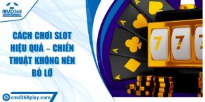 Cách chơi slot hiệu quả – Chiến thuật không nên bỏ lỡ
