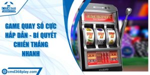 Game quay số cực hấp dẫn - Bí quyết chiến thắng nhanh
