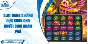 Slot game 3 hàng cực cuốn cho người chơi khám phá